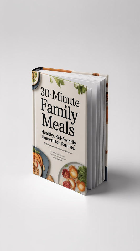 30-Minute Family Meals: Healthy Dinners Busy Parents Can Make Fast